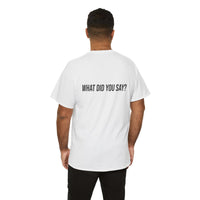 I Heard You the First Time Tee Basic - Funny Father's Day T-Shirt