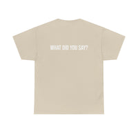 I Heard You the First Time Tee Basic - Funny Father's Day T-Shirt
