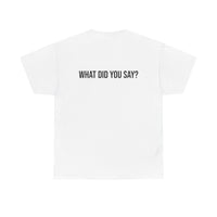 I Heard You the First Time Tee Basic - Funny Father's Day T-Shirt