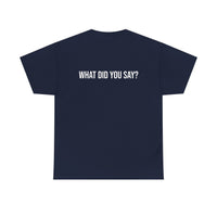 I Heard You the First Time Tee Basic - Funny Father's Day T-Shirt