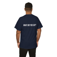 I Heard You the First Time Tee Basic - Funny Father's Day T-Shirt