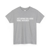 Just Hoping For A Good Bowel Movement Tee Basic - Funny Father's Day T-Shirt